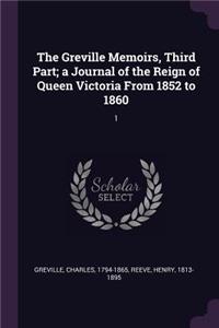 Greville Memoirs, Third Part; a Journal of the Reign of Queen Victoria From 1852 to 1860