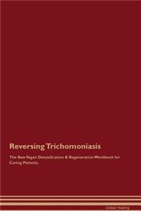 Reversing Trichomoniasis the Raw Vegan Detoxification & Regeneration Workbook for Curing Patients