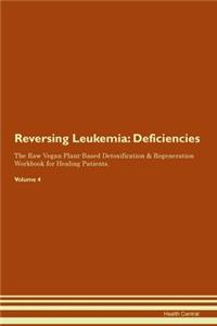Reversing Leukemia: Deficiencies The Raw Vegan Plant-Based Detoxification & Regeneration Workbook for Healing Patients. Volume 4