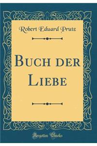 Buch Der Liebe (Classic Reprint)