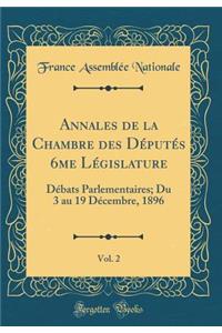 Annales de la Chambre Des Députés 6me Législature, Vol. 2