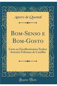 Bom-Senso E Bom-Gosto: Carta Ao ExcellentÃ­ssimo Senhor Antonio Feliciano de Castilho (Classic Reprint)