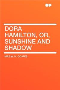 Dora Hamilton, Or, Sunshine and Shadow
