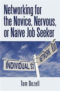 Networking for the Novice, Nervous, or Naïve Job Seeker