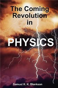 The Coming Revolution in Physics