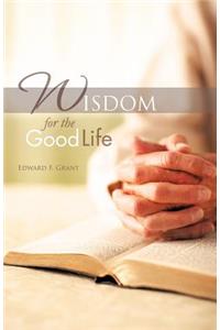 Wisdom for the Good Life