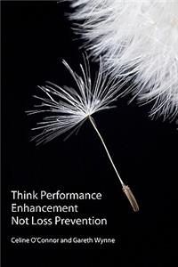 Think Performance Enhancement Not Loss Prevention