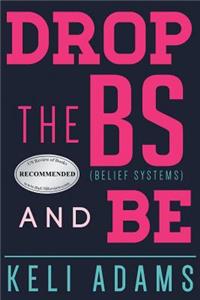 Drop the Bs (Belief Systems) and Be