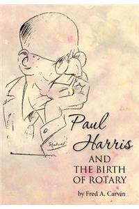 Paul Harris and the Birth of Rotary