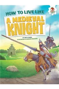 How to Live Like a Medieval Knight