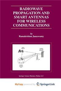 Radiowave Propagation and Smart Antennas for Wireless Communications