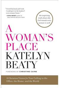 A Woman's Place: A Christian Vision for Your Calling in the Office, the Home, and the World