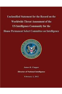 Unclassified Statement for the Record on the Worldwide Threat Assessment of the US Intelligence Community for the House Permanent Select Committee on Intelligence