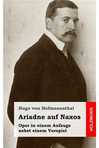 Ariadne auf Naxos: Oper in einem Aufzuge nebst einem Vorspiel