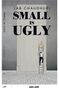 Small Is Ugly