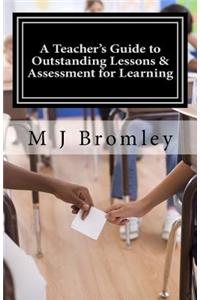 A Teacher's Guide to Outstanding Lessons and Assessment for Learning