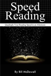 Speed Reading: Quadruple Your Reading Speed in an Afternoon. (How to Read Fast, Reading Speed Improved)