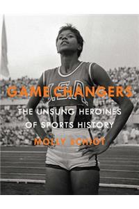 Game Changers: The Unsung Heroines of Sports History