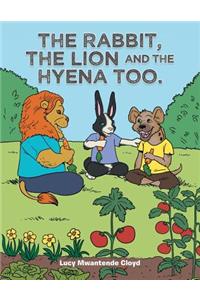 Rabbit, the Lion and the Hyena Too.