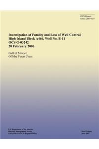 Investigation of Fatality and Loss of Well Control High Island Block A466, Well No. B-11 OCS G-03242 20 February 2006