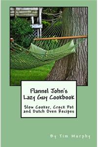Flannel John's Lazy Guy Cookbook