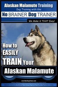 Alaskan Malamute Training - Dog Training with the No BRAINER Dog TRAINER We make it THAT easy!