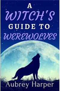 Witch's Guide to Werewolves