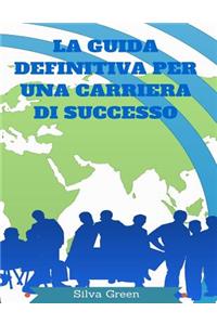 La Guida Definitiva Per Una Carriera Di Successo