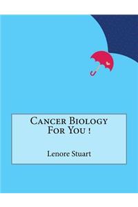 Cancer Biology For You !