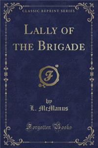 Lally of the Brigade (Classic Reprint)