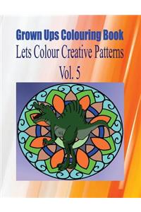 Grown Ups Colouring Book Lets Color Creative Patterns Vol. 5 Mandalas