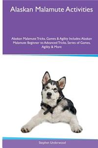 Alaskan Malamute Activities Alaskan Malamute Tricks, Games & Agility. Includes