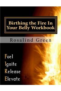 Birthing the Fire In Your Belly Workbook