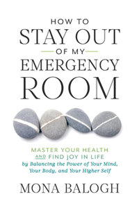 How to Stay Out of My Emergency Room