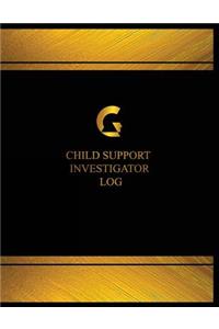 Child Support Investigator Log (Log Book, Journal - 125 pgs, 8.5 X 11 inches)