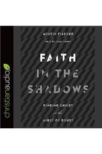 Faith in the Shadows: Finding Christ in the Midst of Doubt