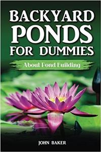 Backyard Ponds for Dummies: About Pond Building