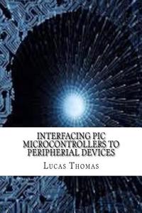 Interfacing PIC Microcontrollers to Peripherial Devices