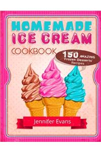 Homemade Ice Cream Cookbook - 150 Amazing Frozen Desserts Recipes