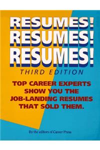 Resumes! Resumes! Resumes!: Top Career Experts Show You the Job-landing Resumes That Sold Them