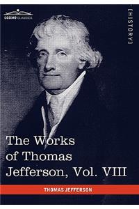 The Works of Thomas Jefferson, Vol. VIII (in 12 Volumes)