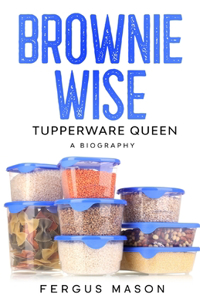 Brownie Wise, Tupperware Queen