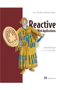 Reactive Web Applications: Covers Play, Akka, and Reactive Streams