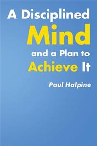 Disciplined Mind and a Plan to Achieve It