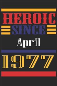 Heroic Since 1977 April Occasional Notebook Gift: A Tool For You To Satisfy Your Parents, Siblings, or Even Neighbors, At Least You Tried!