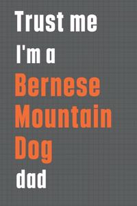 Trust me I'm a Bernese Mountain Dog dad