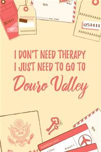 I Don't Need Therapy I Just Need To Go To Douro Valley