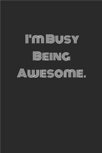 I'm Busy Being Awesome. Lined Notebook Journal