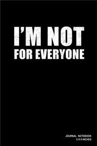 I'm Not For Everyone