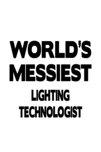 World's Messiest Lighting Technologist: New Lighting Technologist Notebook, Lighting Techno Worker Journal Gift, Diary, Doodle Gift or Notebook - 6 x 9 Compact Size, 109 Blank Lined Pages